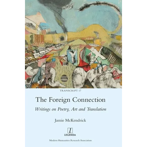The Foreign Connection: Writings on Poetry, Art and Translation