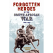 Forgotten Heroes of the South African War 1899-1902