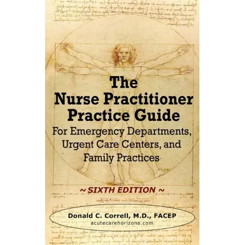The Nurse Practitioner Practice Guide - SIXTH EDITION: For Emergency Departments, Urgent Care Centers, and Family Practices
