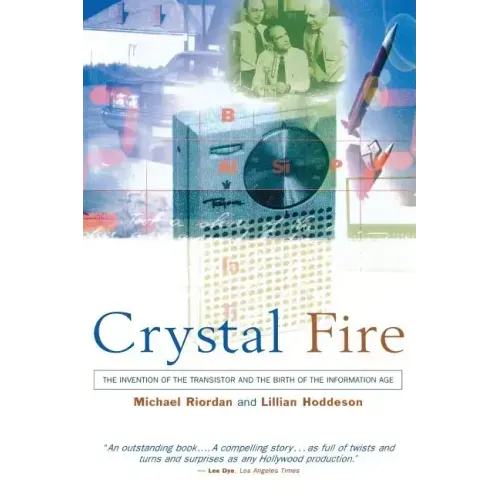 Crystal Fire: The Invention of the Transistor and the Birth of the Information Age (Revised)
