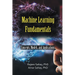 Machine Learning Fundamentals: Concepts, Models, and Applications