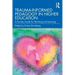 Trauma-Informed Pedagogy in Higher Education: A Faculty Guide for Teaching and Learning