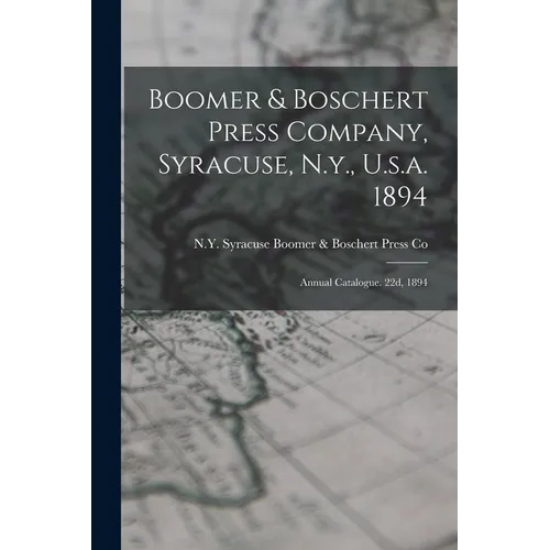 Boomer & Boschert Press Company, Syracuse, N.y., U.s.a. 1894: Annual Catalogue. 22d, 1894