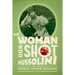 The Woman Who Shot Mussolini: A Biography