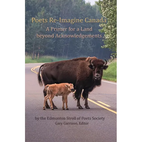 Poets Re-Imagine Canada: A Primer for a Land beyond Acknowledgements
