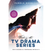 Writing the TV Drama Series: How to Succeed as a Professional Writer in TV
