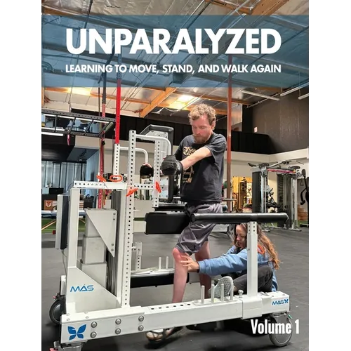 Unparalyzed: Learning to Move Stand and Walk Again Volume 1