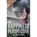 The Happiness Perspective: Seeing Your Life Differently