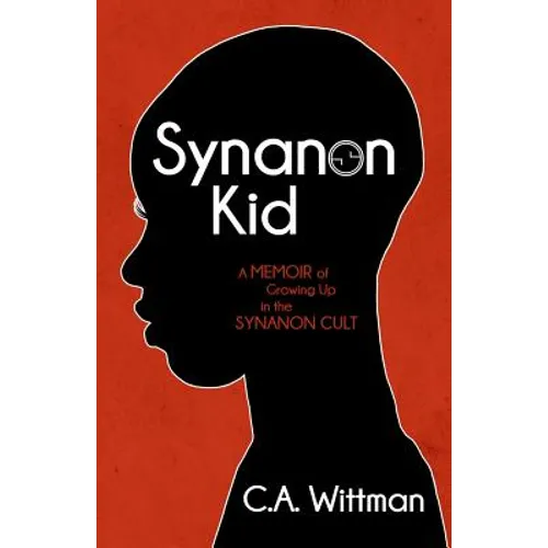 Synanon Kid: A Memoir of Growing Up in the Synanon Cult