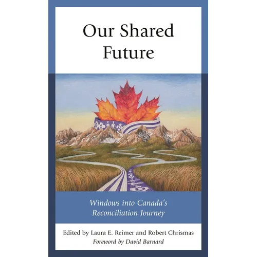 Our Shared Future: Windows Into Canada's Reconciliation Journey