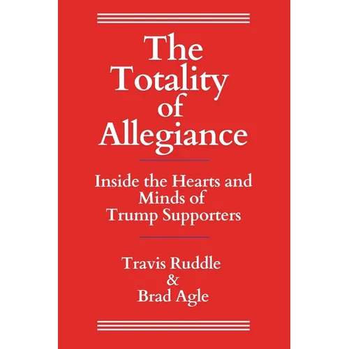 The Totality of Allegiance: Inside the Hearts and Minds of Trump Supporters
