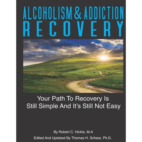 Alcoholism & Addiction Recovery Volume 2: Your Path to Recovery Is Still Simple & Its Still Not Easy