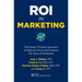Roi in Marketing: The Design Thinking Approach to Measure, Prove, and Improve the Value of Marketing