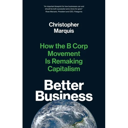 Better Business: How the B Corp Movement Is Remaking Capitalism