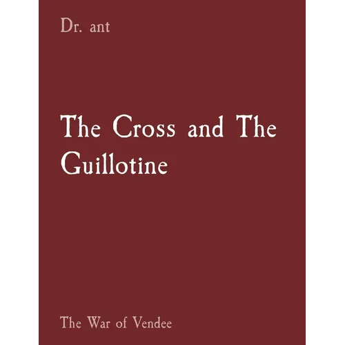 The Cross and The Guillotine: The War of Vendee