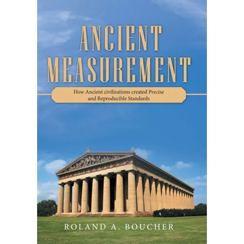 Ancient Measurement: How Ancient Civilizations Created Precise and Reproducible Standards