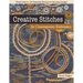 Creative Stitches for Contemporary Embroidery: Visual Guide to 120 Essential Stitches for Stunning Designs