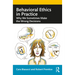 Behavioral Ethics in Practice: Why We Sometimes Make the Wrong Decisions
