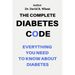 The Complete Diabetes Code: Everything You Need to Know About Diabetes