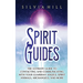 Spirit Guides: The Ultimate Guide to Contacting and Communicating with Your Guardian Angels, Spirit Animals, Archangels, and More