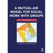 A Mutual-Aid Model for Social Work with Groups