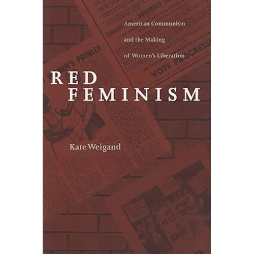 Red Feminism: American Communism and the Making of Women's Liberation (Revised)