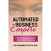 Automated Business Empire: Build a Massive Community and Scale Your Business with Heart-Centered Marketing.
