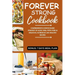Forever Strong Cookbook: Comprehensive Science-Based Strategy of Aging Well with Over 80 Delicious, Nutritious and Healthy Recipes.