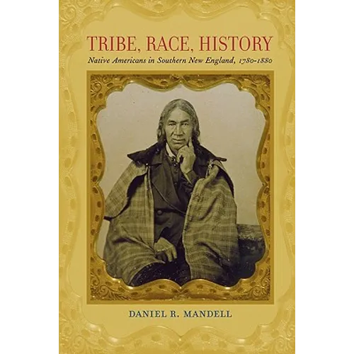 Tribe, Race, History: Native Americans in Southern New England, 1780--1880
