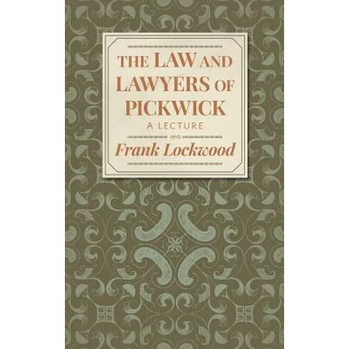 The Law and Lawyers of Pickwick: A Lecture [1910?]