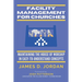 Facility Management For Churches: Maintaining the House of Worship In Easy-To-Understand Concepts