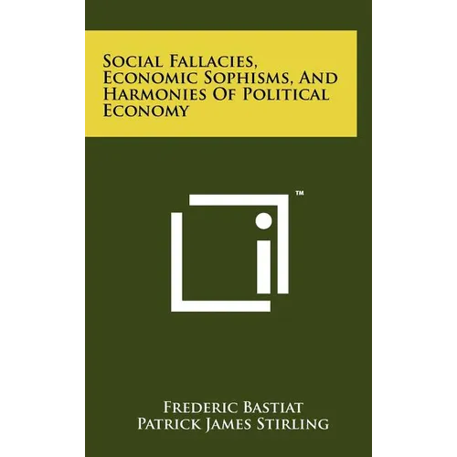 Social Fallacies, Economic Sophisms, And Harmonies Of Political Economy