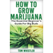 Marijuana: How to Grow Marijuana - The Essential Beginner's Guide For Big Buds