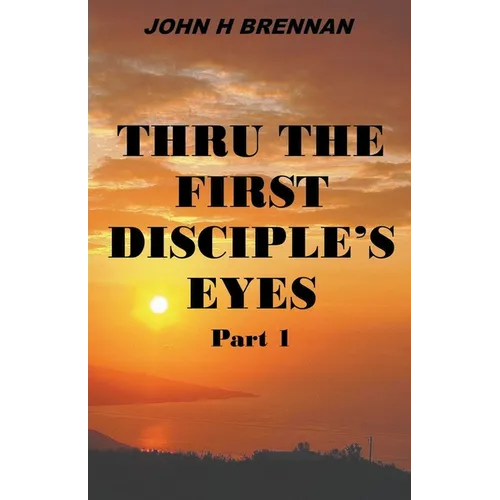 Thru the First Disciple's Eyes