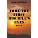 Thru the First Disciple's Eyes
