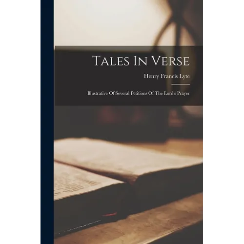 Tales In Verse: Illustrative Of Several Petitions Of The Lord's Prayer