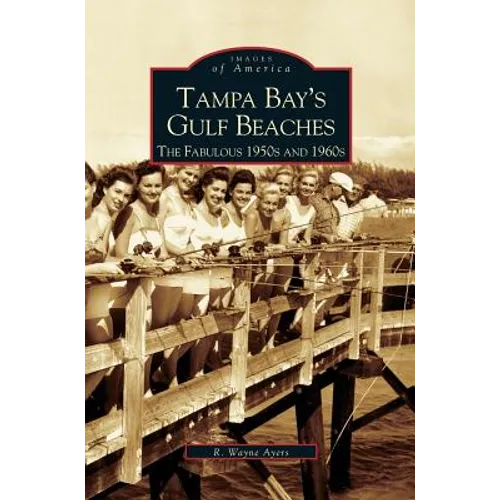 Tampa Bay's Gulf Beaches: The Fabulous 1950s and 1960s
