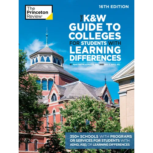 The K&w Guide to Colleges for Students with Learning Differences, 16th Edition: 350+ Schools with Programs or Services for Students with Adhd, Asd, or