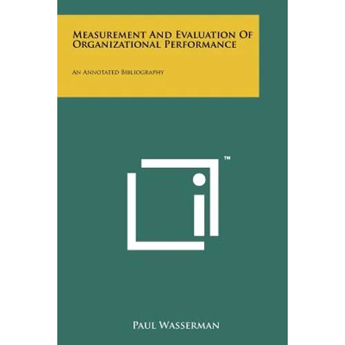 Measurement And Evaluation Of Organizational Performance: An Annotated Bibliography