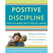 Positive Discipline for Children with Special Needs: Raising and Teaching All Children to Become Resilient, Responsible, and Respectful