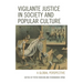 Vigilante Justice in Society and Popular Culture: A Global Perspective