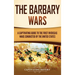 The Barbary Wars: A Captivating Guide to the First Overseas Wars Conducted by the United States