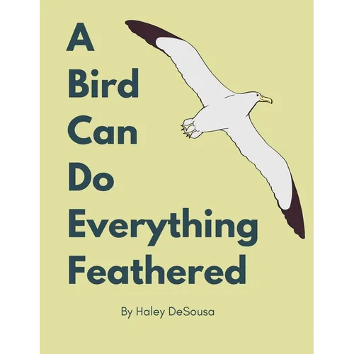 A Bird Can Do Everything Feathers