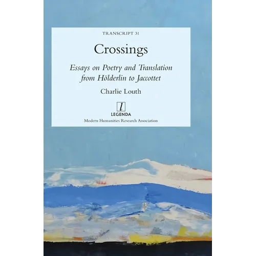 Crossings: Essays on Poetry and Translation from Hölderlin to Jaccottet