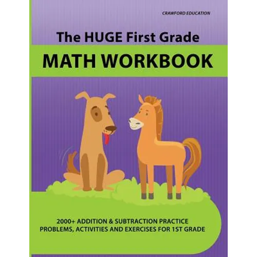 The Huge First Grade Math Workbook: Practice Worksheets with 2000+ Math Problems and Exercises, National Standards & Common Core, Ages 5-7