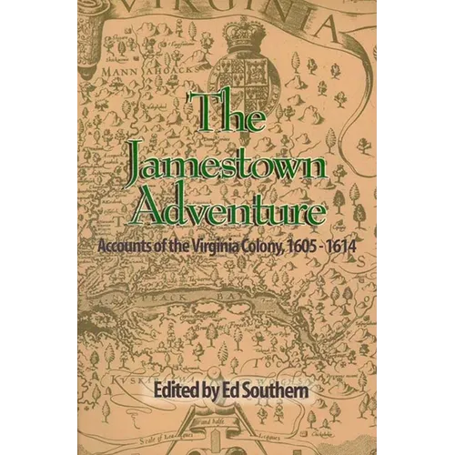 The Jamestown Adventure: Accounts of the Virginia Colony, 1605-1614