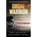 Drone Warrior: An Elite Soldier's Inside Account of the Hunt for America's Most Dangerous Enemies