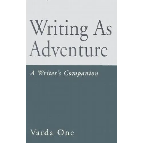 Writing as Adventure: A Writer's Companion