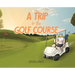 A Trip to the Golf Course