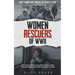 Women Rescuers of WWII: True Stories of the Unsung Women Heroes Who Rescued Refugees and Allied Servicemen in WWII